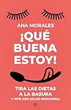 ¡Que buena estoy!: Tira las dietas a la basura y vive con salud emocional (PSICOLOGIA Y SALUD)