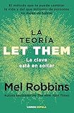 La teoría Let Them. La clave está en soltar: El método que te puede cambiar la vida. Mel Robbins