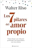 Los 7 pilares del amor propio: Cómo forjar una relación profunda y enriquecedora con uno mismo.