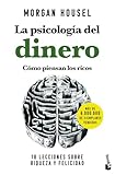 La psicología del dinero. Cómo piensan los ricos: 18 lecciones sobre riqueza y felicidad, de Morgan